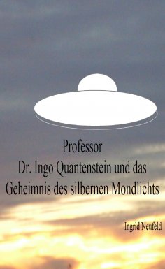 eBook: Professor Dr. Ingo Quantenstein und das Geheimnis des silbernen Mondlichts