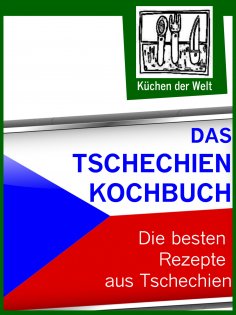 ebook: Das Tschechien Kochbuch - Die besten tschechischen Rezepte