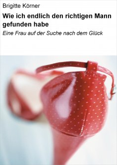ebook: Wie ich endlich den richtigen Mann gefunden habe