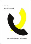eBook: Spiritualität - ein unlösbares Dilemma