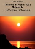 eBook: Testen Sie Ihr Wissen: 100 x Mathematik