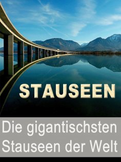 eBook: Stauseen - Die gigantischsten Stauseen der Welt