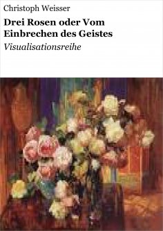 eBook: Drei Rosen oder Vom Einbrechen des Geistes