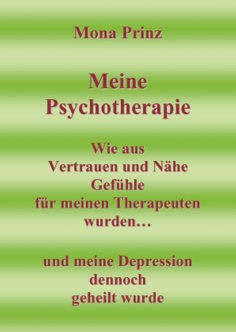 ebook: Meine Psychotherapie Wie aus Vertrauen und Nähe Gefühle für meinen Therapeuten wurden