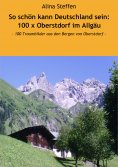 eBook: So schön kann Deutschland sein: 100 x Oberstdorf im Allgäu