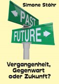 ebook: Vergangenheit, Gegenwart oder Zukunft