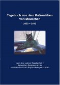 eBook: Tagebuch aus dem Katzenleben von Mäuschen 2003 - 2012