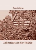 eBook: Sebastian in der Mühle