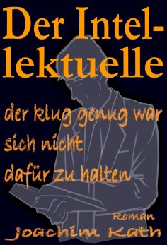 eBook: Der Intellektuelle, der klug genug war, sich nicht dafür zu halten