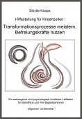 ebook: Hilfestellung für Krisenzeiten: Transformationsprozesse meistern, Befreiungskräfte nutzen