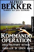 ebook: Kommando-Operation: Drei Military Action Thriller in einem Band