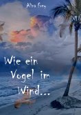 ebook: Wie ein Vogel im Wind...