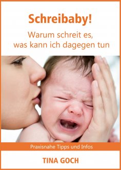 eBook: Schreibaby! Warum schreit es, was kann ich dagegen tun