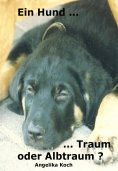 ebook: Ein Hund ... Traum - oder Albtraum