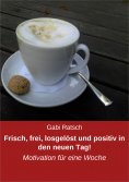 eBook: Frisch, frei, losgelöst und positiv in den neuen Tag!