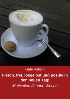 eBook: Frisch, frei, losgelöst und positiv in den neuen Tag!