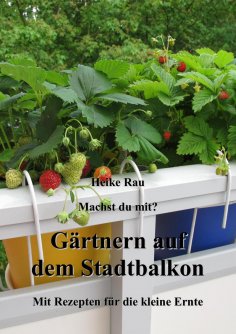 eBook: Machst du mit? - Gärtnern auf dem Stadtbalkon - Mit Rezepten für die kleine Ernte