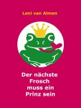 eBook: Der nächste Frosch muss ein Prinz sein