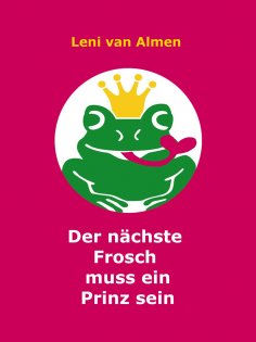 eBook: Der nächste Frosch muss ein Prinz sein
