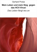 eBook: Mein Leben und mein Sieg gegen das HCV-Virus!