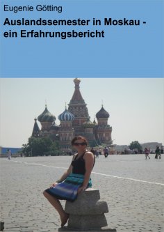 eBook: Auslandssemester in Moskau - ein Erfahrungsbericht