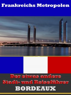 ebook: Bordeaux - Der etwas andere Stadt- und Reiseführer - Mit Reise - Wörterbuch Deutsch-Französisch