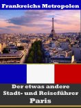eBook: Paris - Der etwas andere Stadt- und Reiseführer - Mit Reise - Wörterbuch Deutsch-Französisch