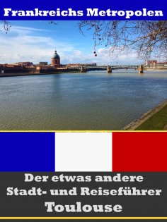 ebook: Toulouse - Der etwas andere Stadt- und Reiseführer - Mit Reise - Wörterbuch Deutsch-Französisch