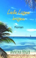 eBook: Liebe Lügen trügen: Roman