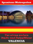 eBook: Valencia - Der etwas andere Stadt- und Reiseführer - Mit Reise - Wörterbuch Deutsch-Spanisch
