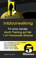 eBook: Intdoorwalking - Fit ohne Geräte durch Training auf der 1-m²-Homewalk-Strecke