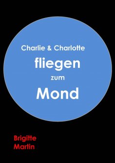 ebook: Charlie & Charlotte fliegen zum Mond - Ein wahres Storchenabenteuer