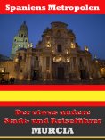 eBook: Murcia - Der etwas andere Stadt- und Reiseführer - Mit Reise - Wörterbuch Deutsch-Spanisch