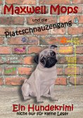 eBook: Maxwell Mops und die Plattschnauzengang 4