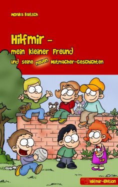 eBook: Hilfmir - mein kleiner Freund und seine neuen Mutmacher-Geschichten