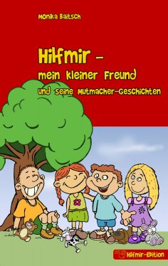 eBook: Hilfmir - mein kleiner Freund und seine Mutmacher-Geschichten
