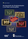 ebook: Die Geschichte der Zündholzindustrie  in der Stadt Lauenburg/Elbe  unter der Regie der Großeinkaufsg