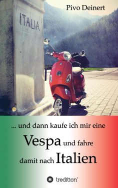 ebook: ... und dann kaufe ich mir eine Vespa und fahre damit nach Italien