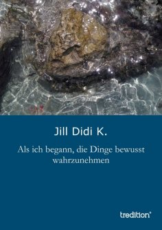 ebook: Als ich begann, die Dinge bewusst wahrzunehmen