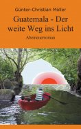 eBook: Guatemala - Der weite Weg ins Licht