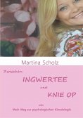 eBook: Zwischen Ingwertee und Knie OP