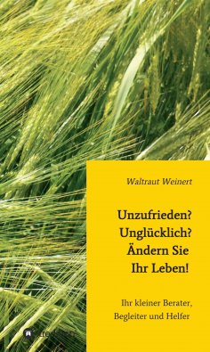 ebook: Unzufrieden? Unglücklich? Ändern Sie Ihr Leben!