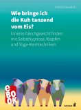 eBook: Wie bringe ich die Kuh tanzend vom Eis?