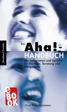 eBook: Das Aha!-Handbuch der Aphorismen und Sprüche Therapie, Beratung und Hängematte