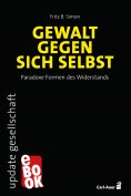 ebook: Gewalt gegen sich selbst – Paradoxe Formen des Widerstands