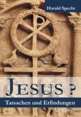ebook: Jesus? Tatsachen und Erfindungen