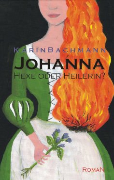 eBook: Johanna – Hexe oder Heilerin?