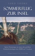 ebook: Sommerflug zur Insel. Späte Hommage an eines der größten Kinderferienlager der DDR auf Usedom