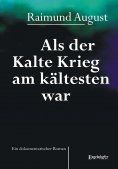 eBook: Als der Kalte Krieg am kältesten war. Ein dokumentarischer Roman