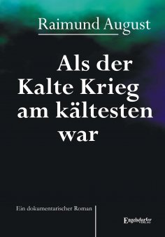eBook: Als der Kalte Krieg am kältesten war. Ein dokumentarischer Roman